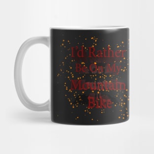 I'd Rather Be On My Mountain Bike Mug